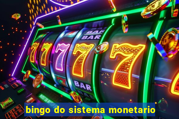 bingo do sistema monetario